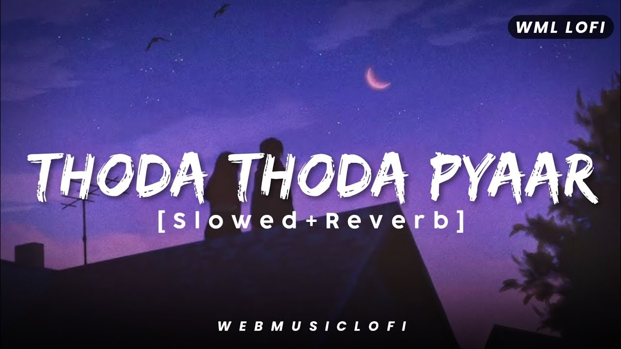 Thoda Thoda Pyaar [Slowed+Reverb] Stebin Ben, Kumaar, Nilesh Ahuja | Lofi Mix Song