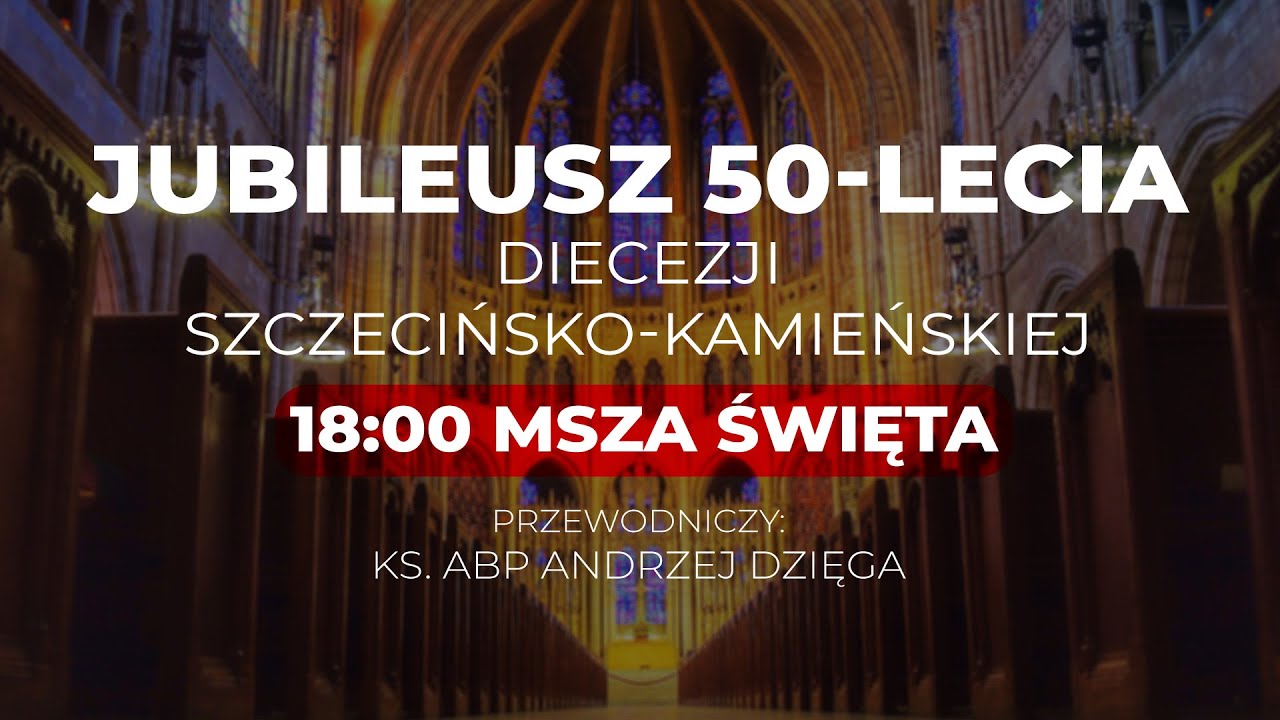 Jubileusz 50-lecia diecezji Szczecińsko-Kamieńskiej | Msza Św. - ks. abp Andrzej Dzięga