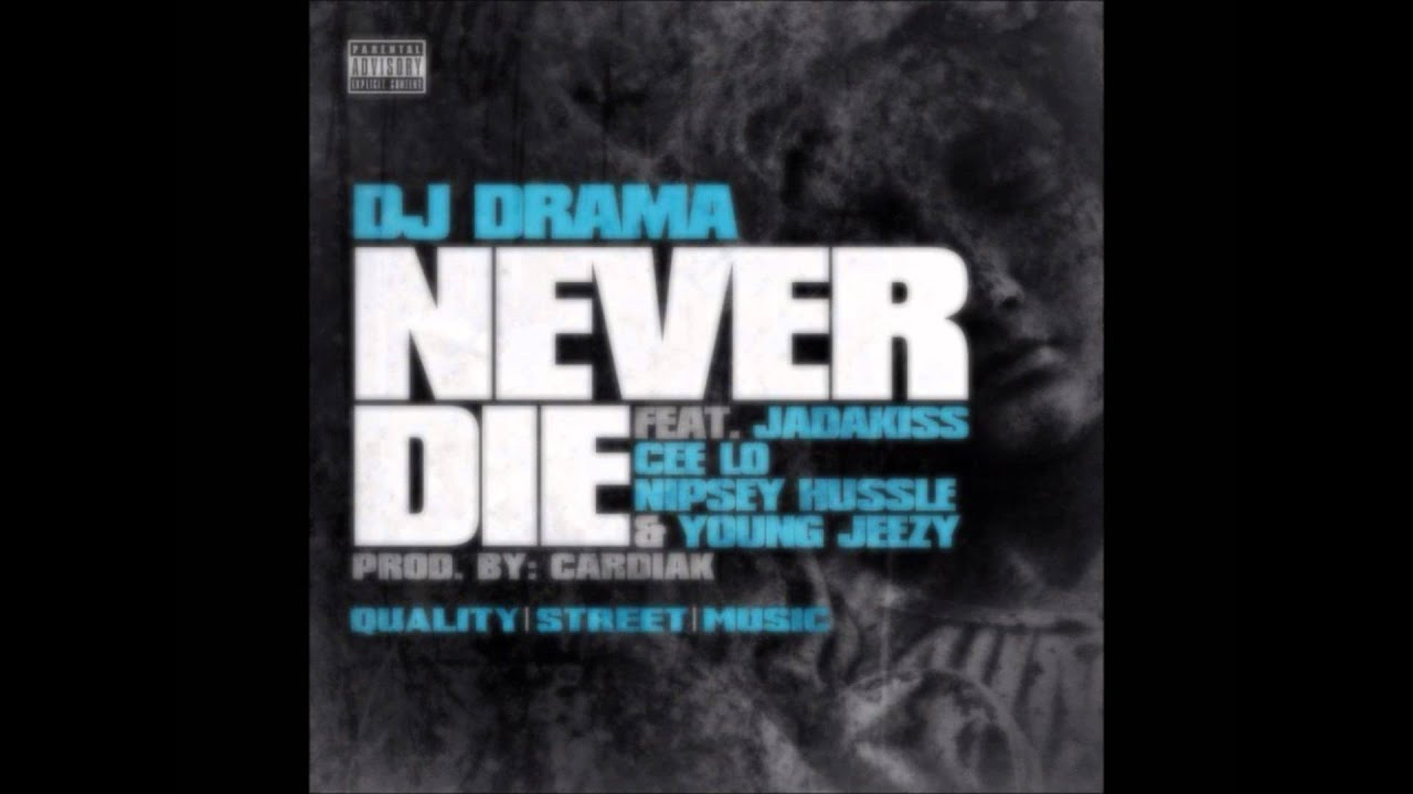 DJ Drama Ft Jadakiss, Cee-Lo Green, Nipsey Hussle & Young Jeezy - Never Die