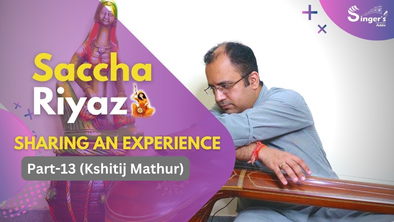 Saccha Riyaz (Sharing an experience) | Part 13 | Observing Ornaments Of Music with Lag Ja Gale