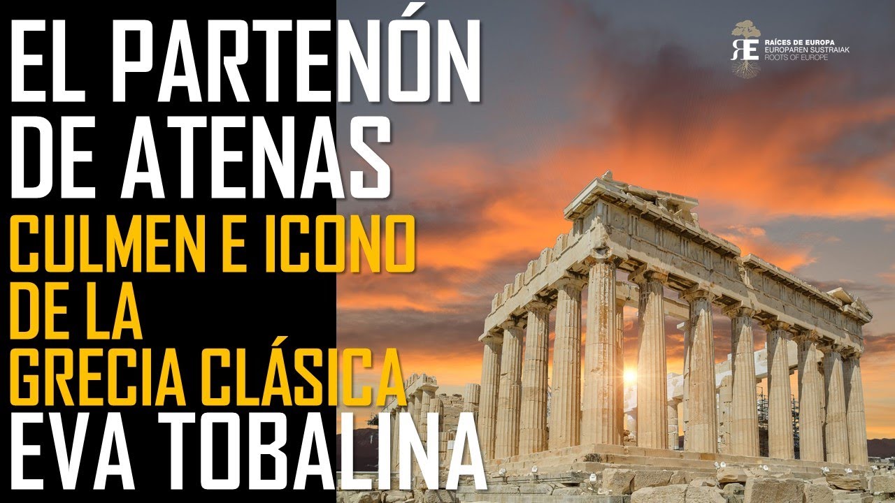 El Partenón de Atenas: culmen e icono del máximo esplendor de la Grecia Clásica. Eva Tobalina