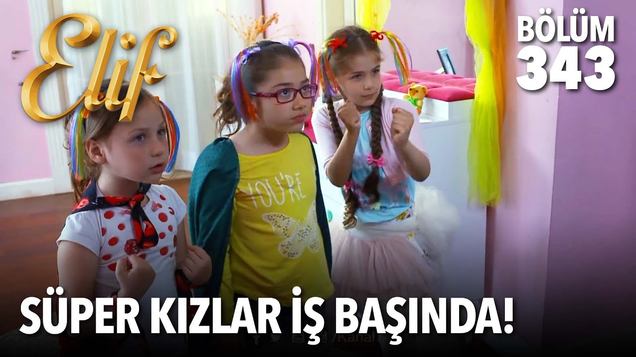 Kızlar artık &ccedil;ok iyi anlaşıyor | Elif 343. B&ouml;l&uuml;m