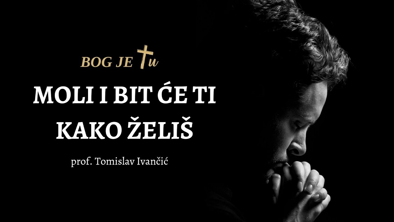 Moli i bit će ti kako želiš - Tomislav Ivančić