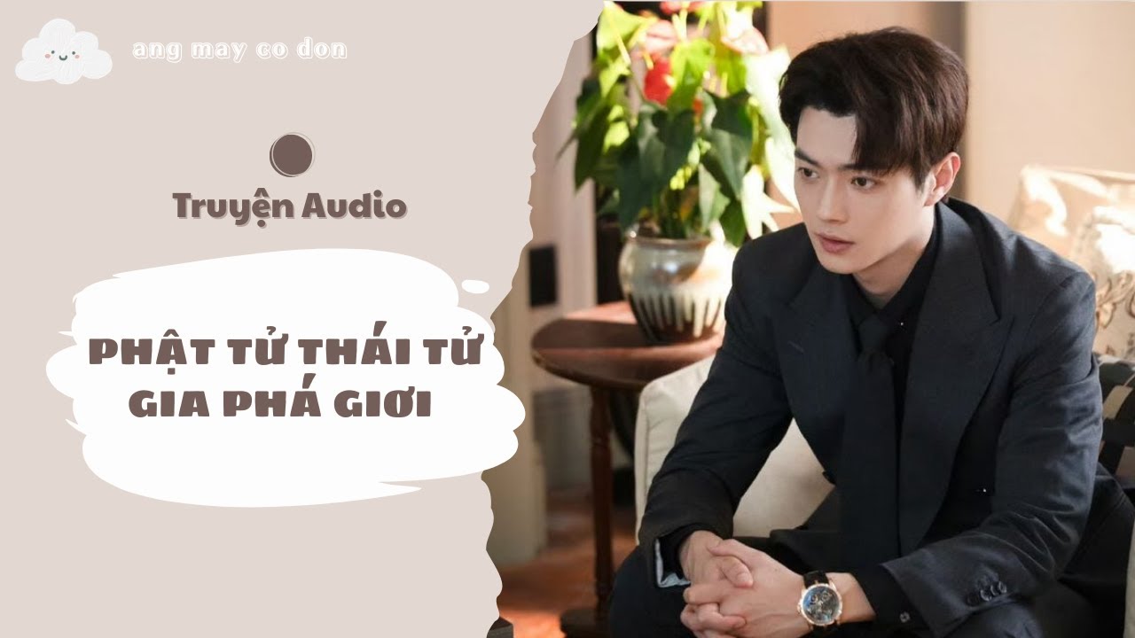 [ TRUYỆN AUDIO ] PHẬT TỬ THÁI TỬ GIA PHÁ GIỚI | áng mây cô đơn ☁️