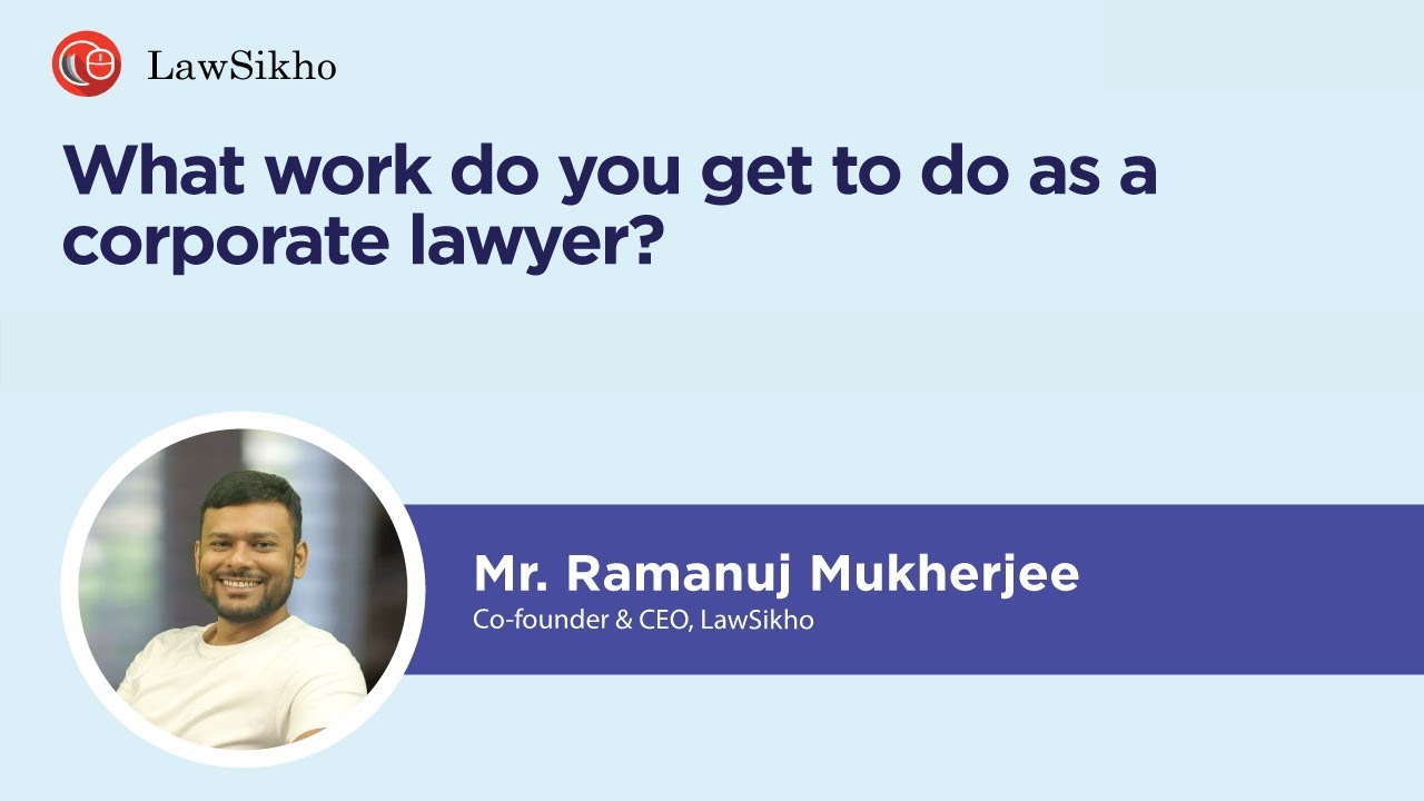 What work do you get to do as a corporate lawyer? | Ramanuj Mukherjee | LawSikho