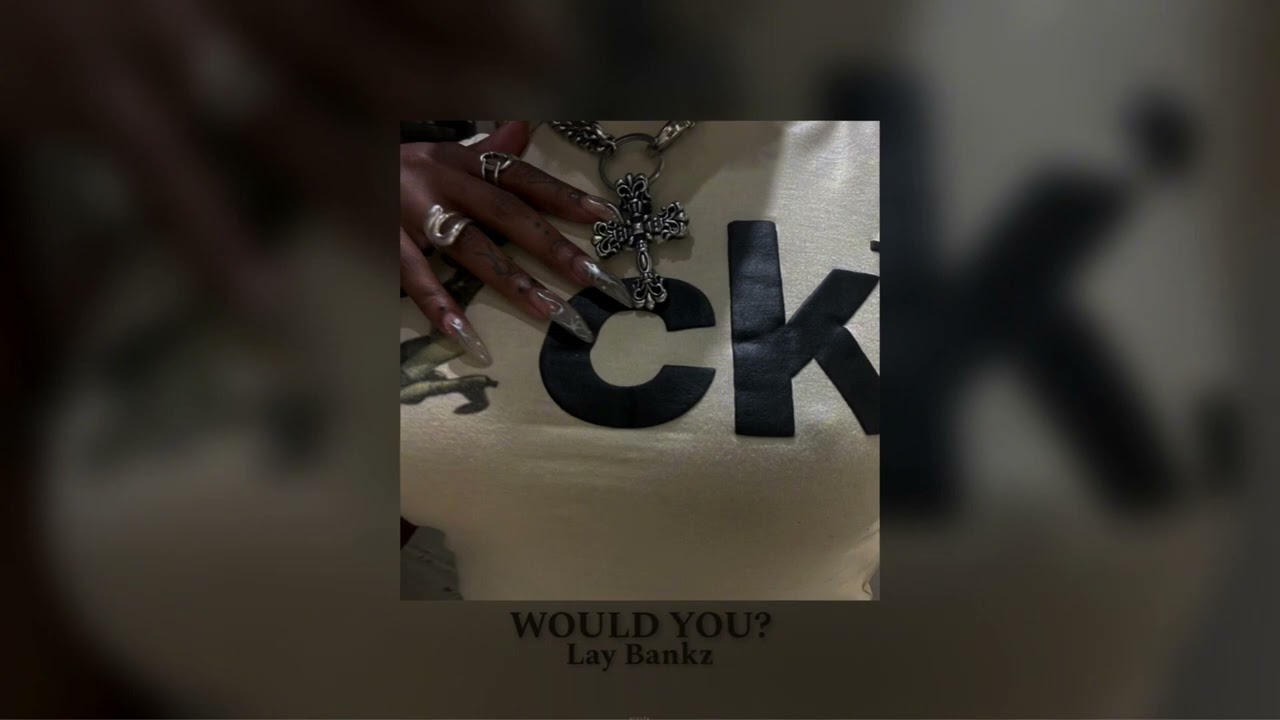 WOULD YOU? Lay Bankz (slowed)