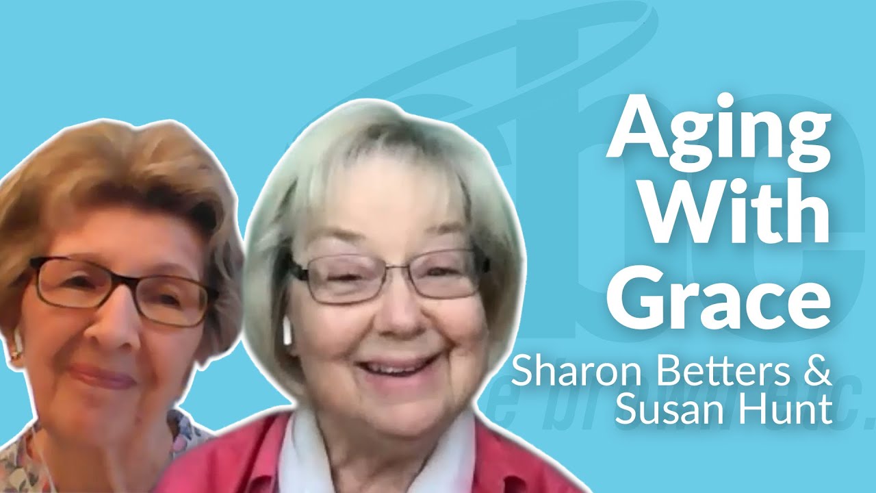 Sharon Betters & Susan Hunt | Aging With Grace | Steve Brown, Etc. | Key Life