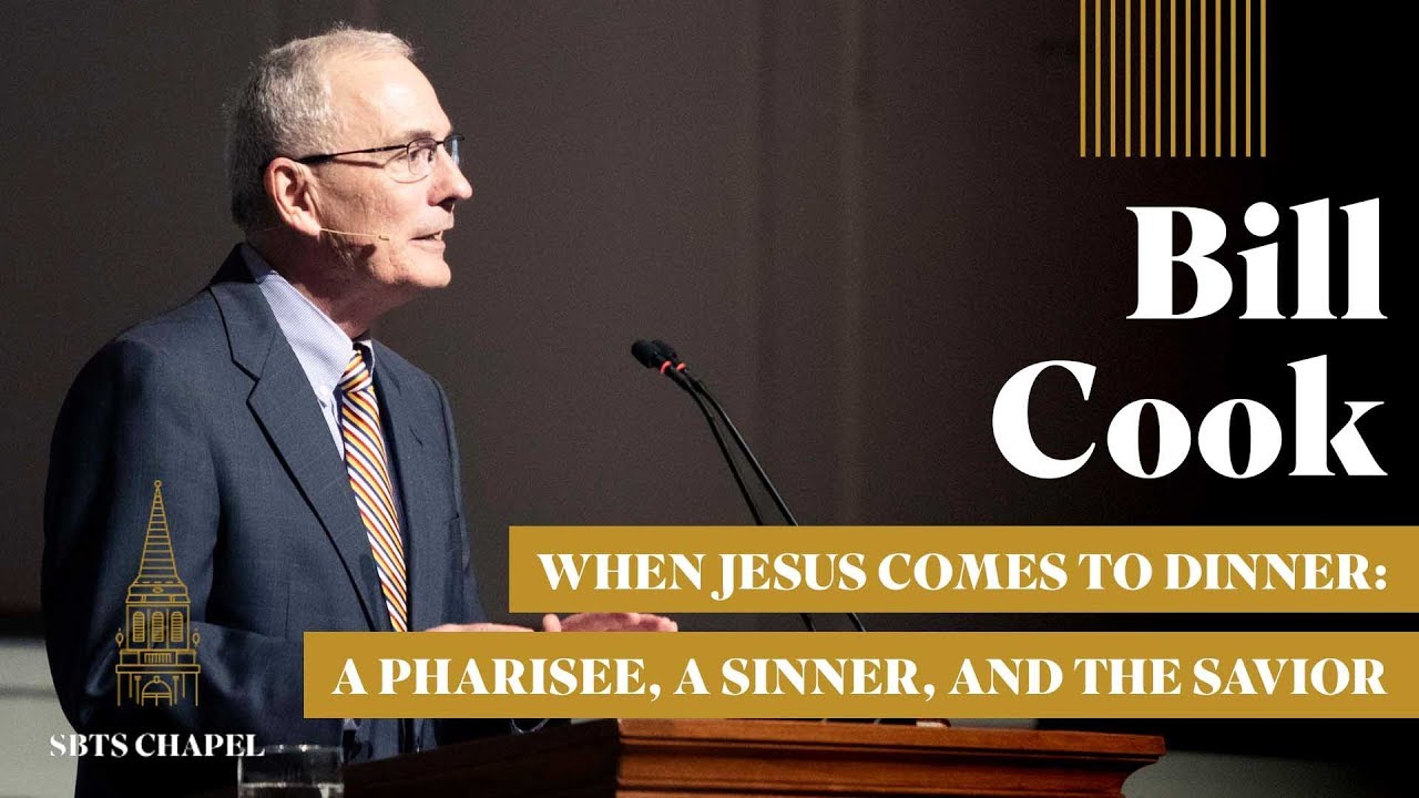 Bill Cook - "When Jesus Comes to Dinner:  A Pharisee, a Sinner, and the Savior"