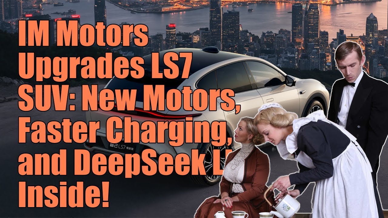 IM Motors Upgrades LS7 SUV: New Motors, Faster Charging, and DeepSeek LLM Inside!