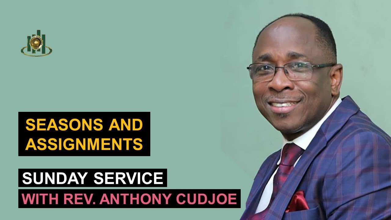 Sunday Service with Rev. Anthony Cudjoe - SEASONS & ASSIGNMENTS