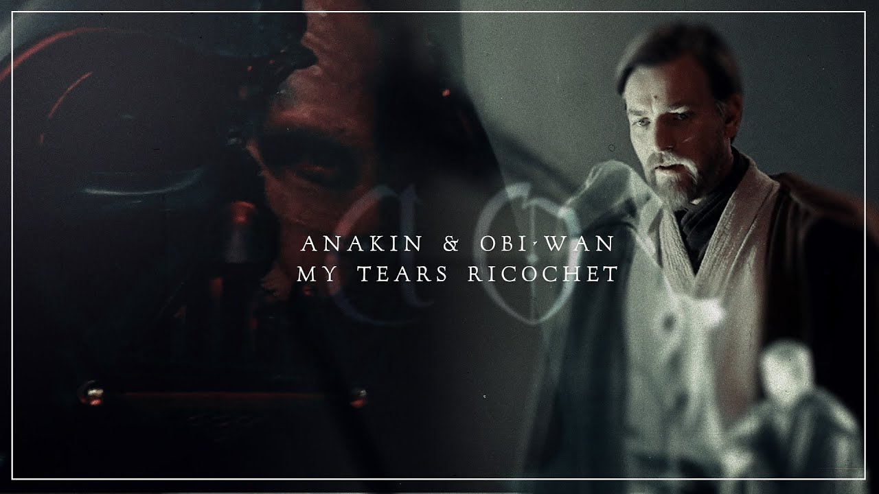 Anakin & Obi-Wan || My Tears Ricochet