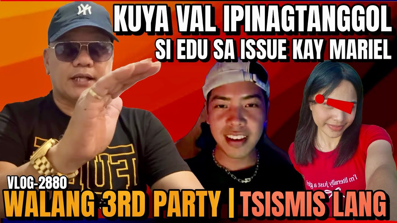 KALINGAP EDU IPINAGTANGGOL NI KUYA VAL SA ISSUE KAY MARIEL | WALANG 3RD PARTY! 