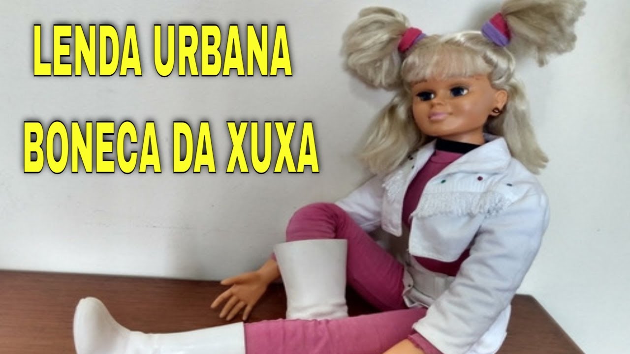 A Lenda da Boneca da Xuxa _ lenda urbana