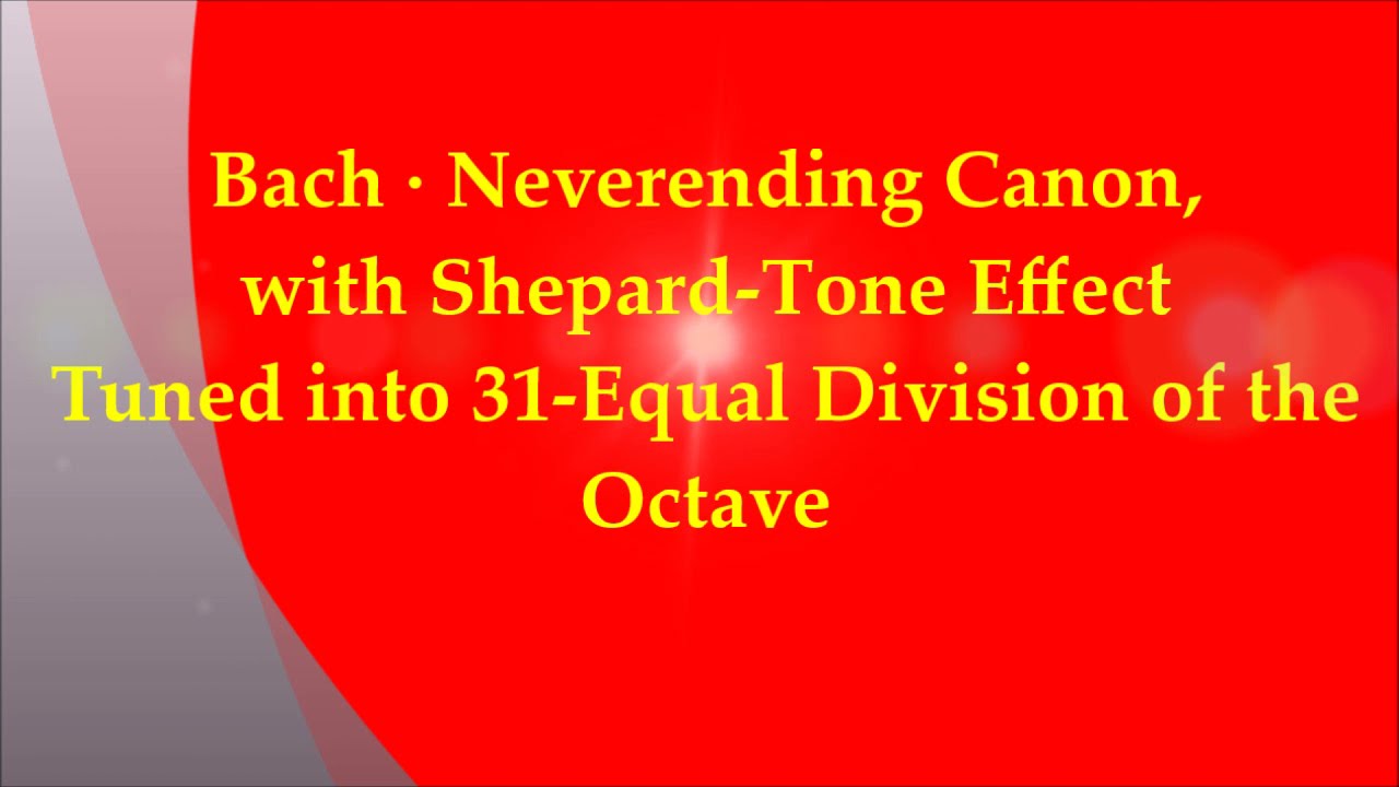 BACH, NEVERENDING CANON, but it has the Shepard-tone effect and is tuned into 31edo