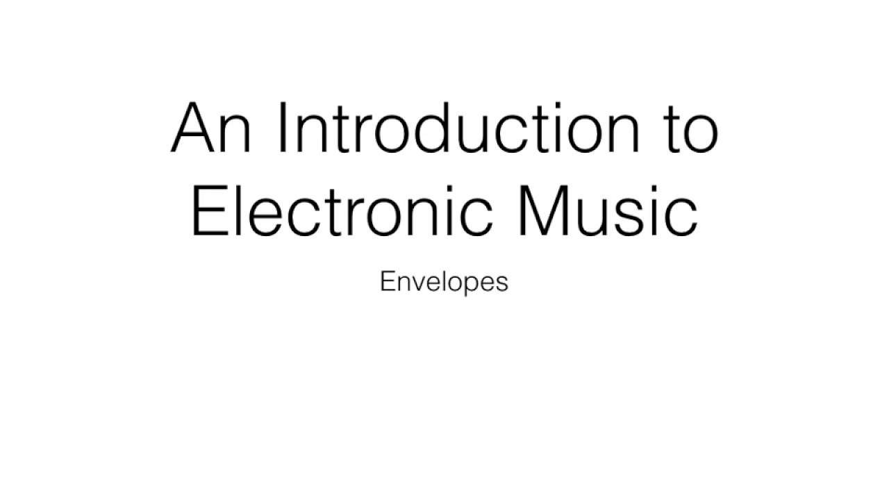 An Introduction to Electronic Music: Envelopes