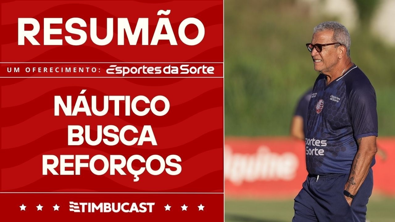 RESUMÃO - Náutico busca reforços para a Série B