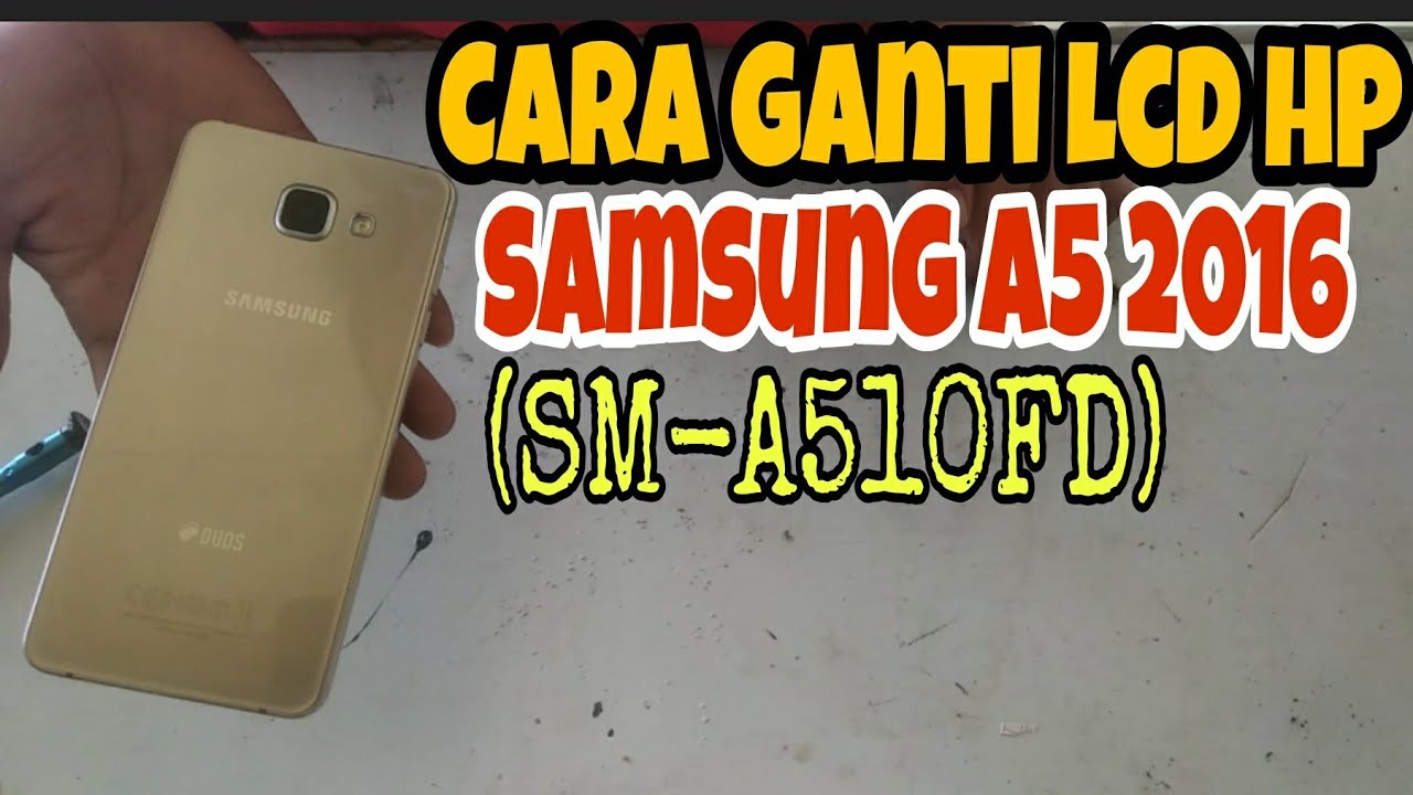 Cara ganti lcd hp samsung galaxy A5 2016 (SM-A510FD)