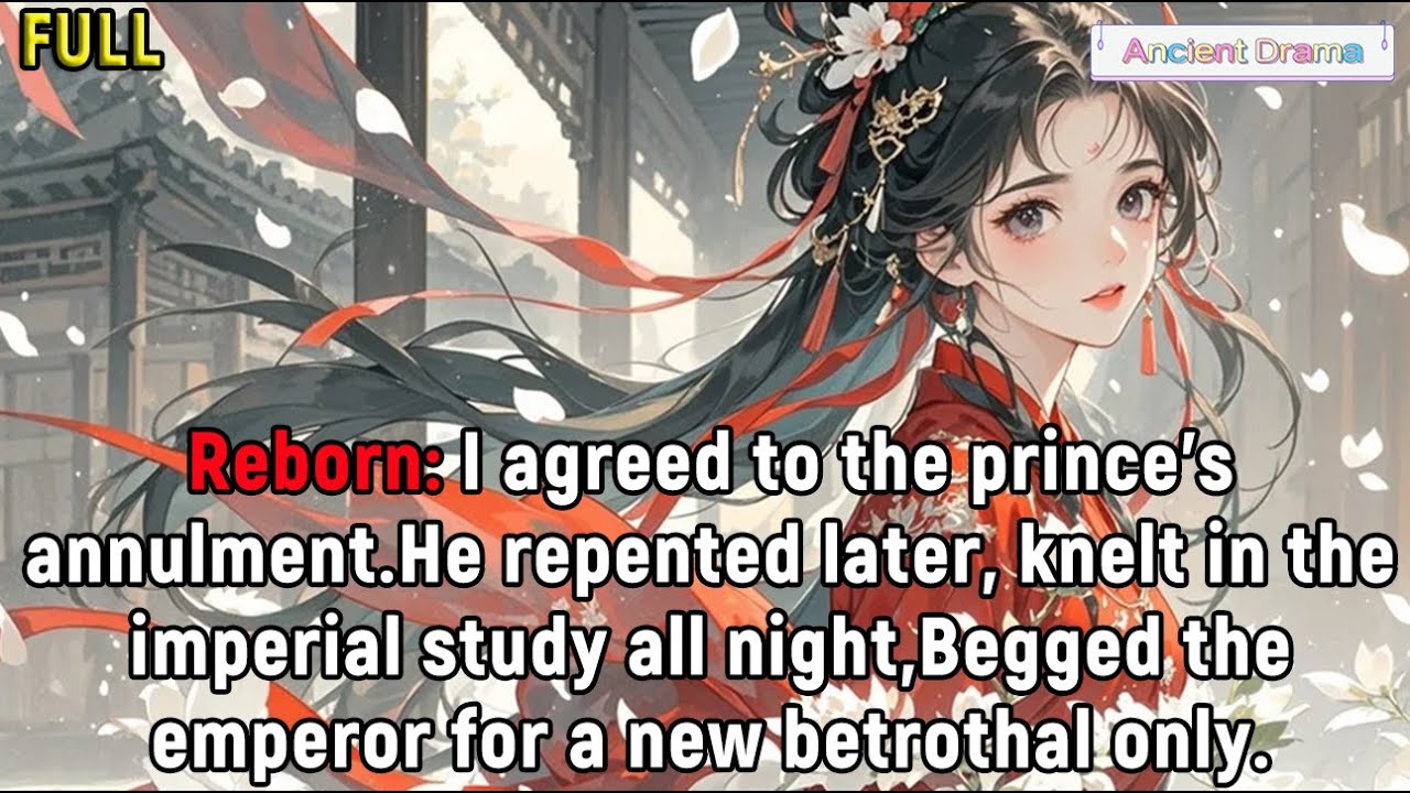 Reborn: I agreed to the prince's annulment.He repented later, knelt in the imperial study all night.