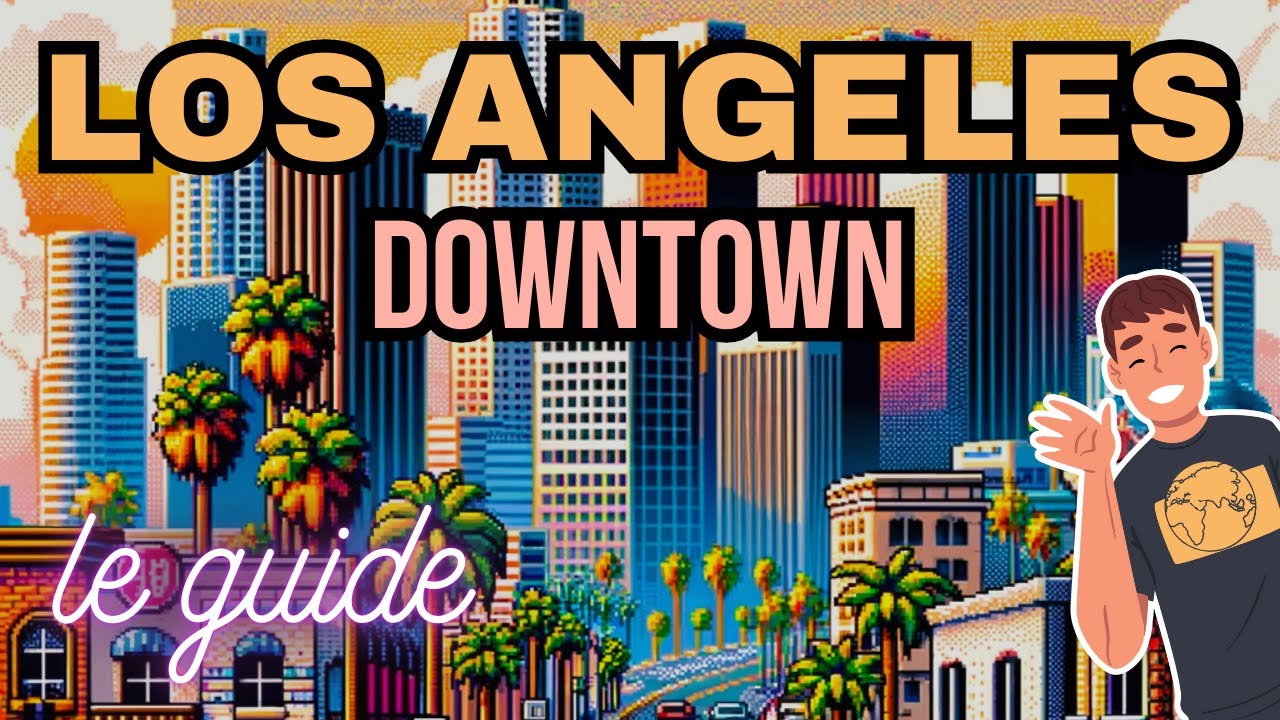 Le GUIDE ULTIME de LOS ANGELES Ep.1: Downtown
