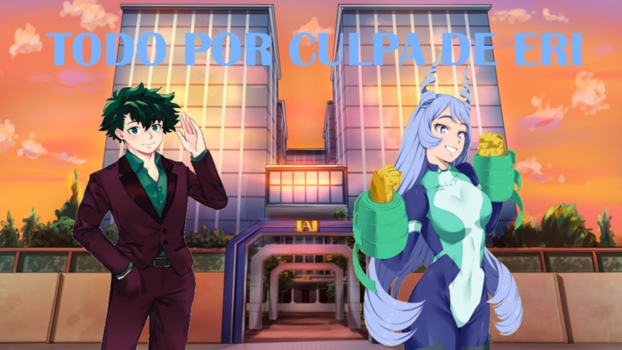TODO POR CULPA DE ERI IZUKU X NEJIRE PARTE 1