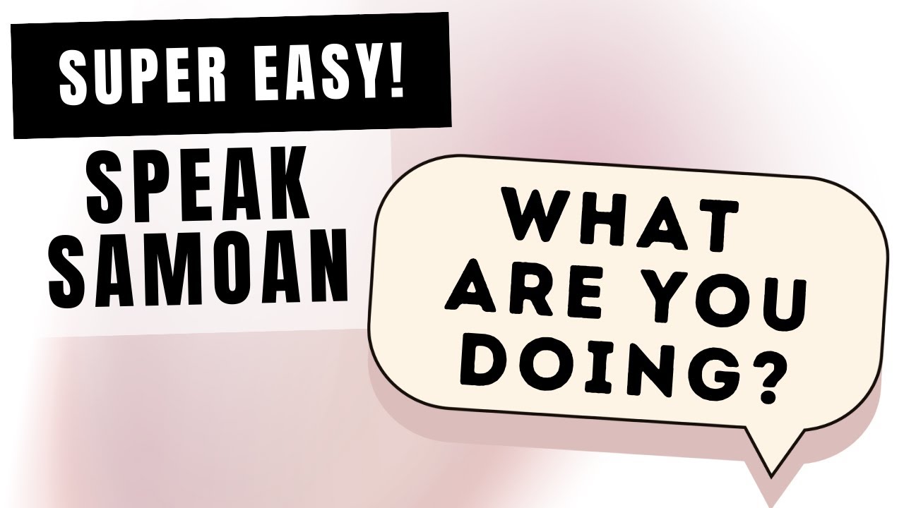 Learn to speak Samoan Language WHAT ARE YOU DOING sentence?