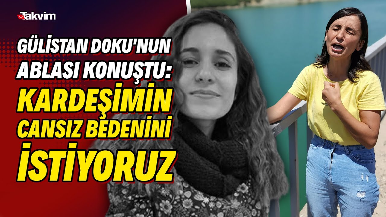 Gülistan Doku'nun ablası konuştu: Kardeşimin cansız bedenini istiyoruz