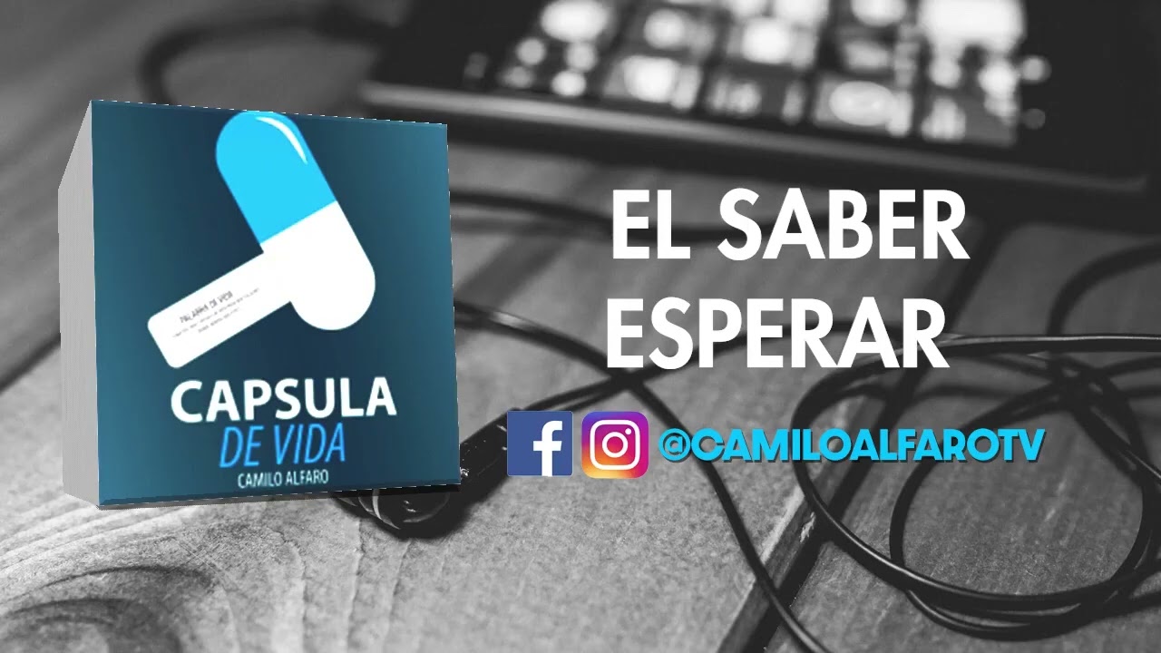 El Saber Esperar | Capsula de Vida