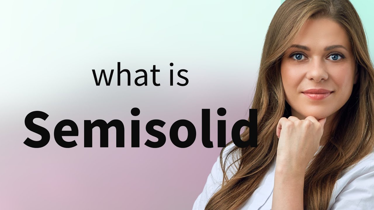 Semisolid &bull; SEMISOLID meaning