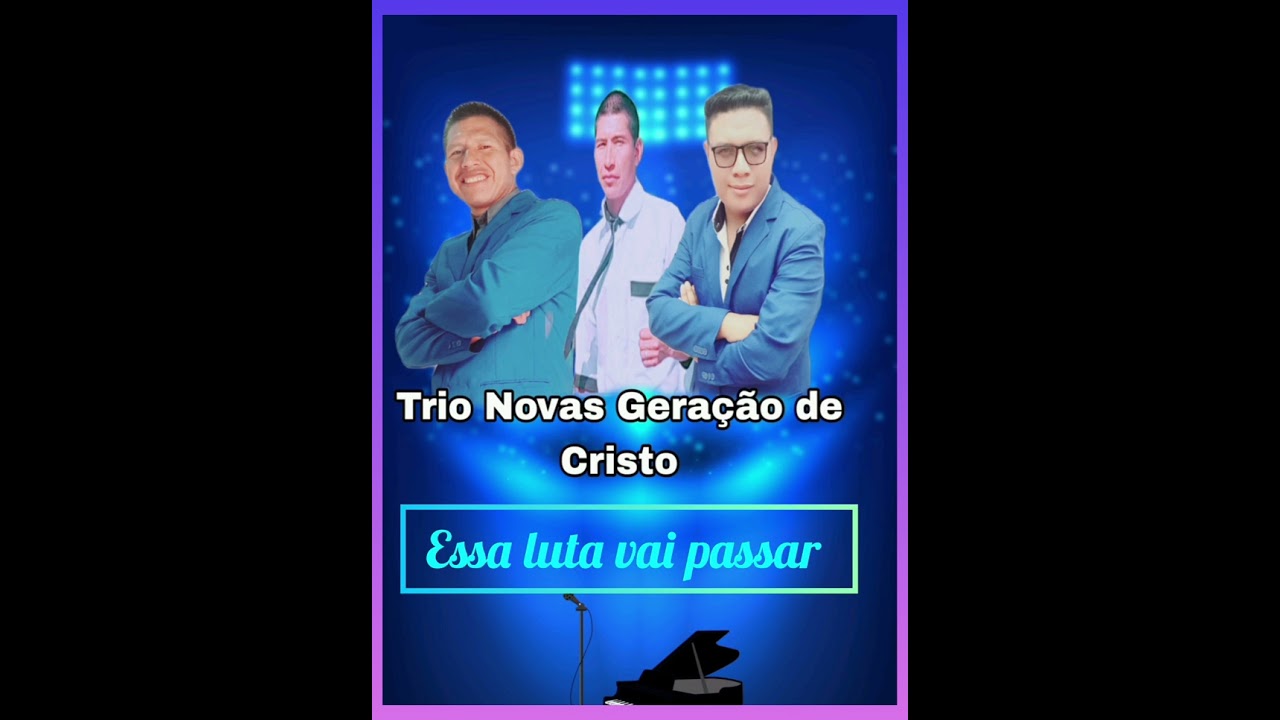 Essa luta vai passar-Trio Novas Geração de Cristo