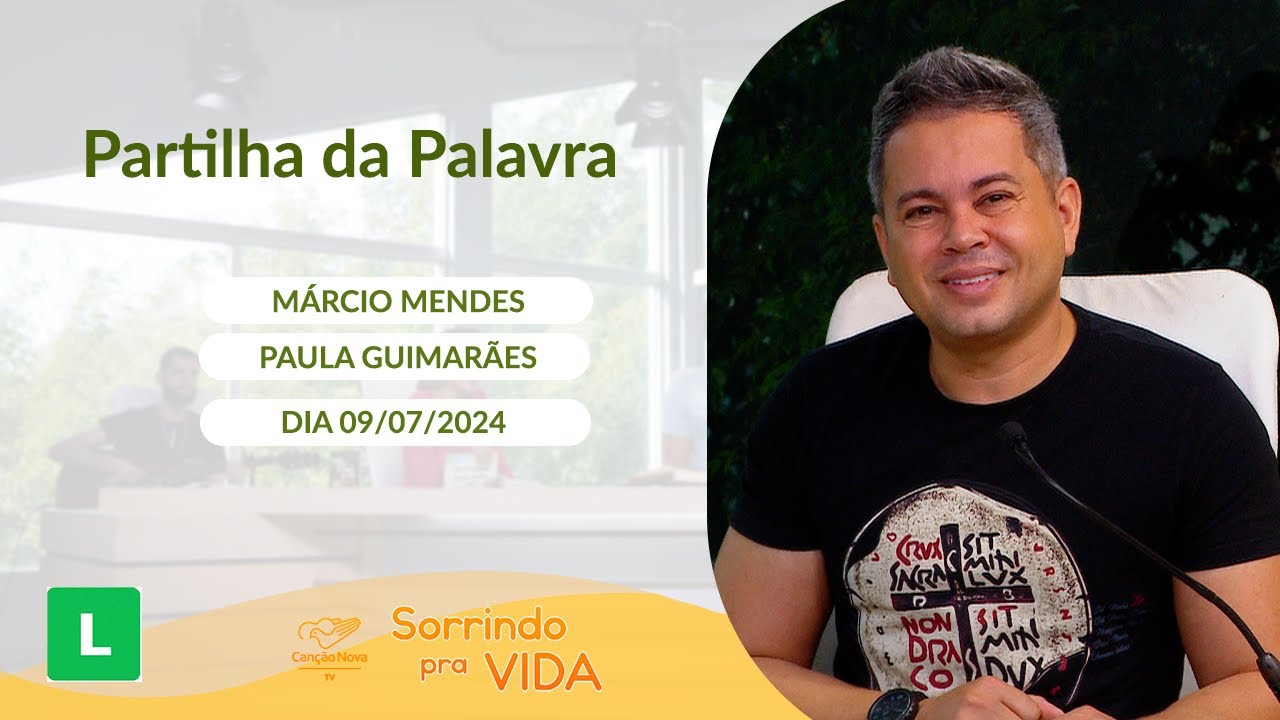 Sorrindo pra Vida - 09/07/2024 - Partilha da Palavra com Márcio Mendes