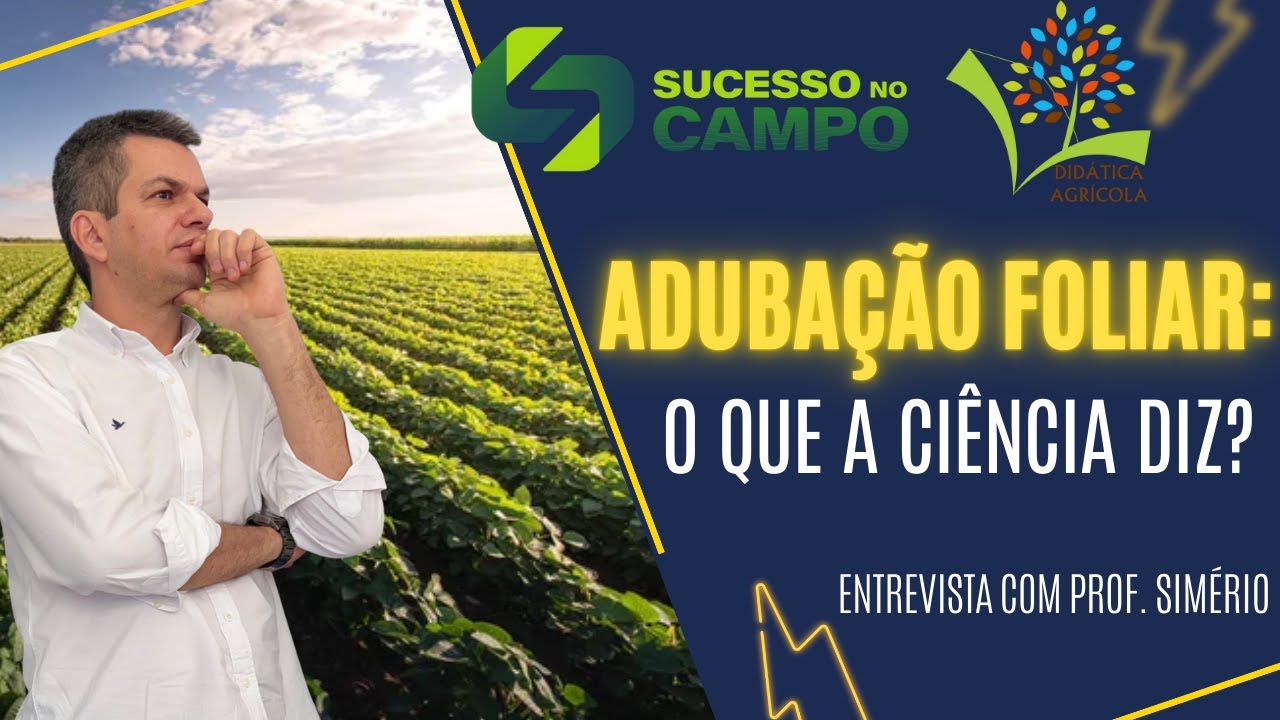 Adubação Foliar com Base na Ciência: entrevista com Prof. Simério Cruz | Sucesso no Campo