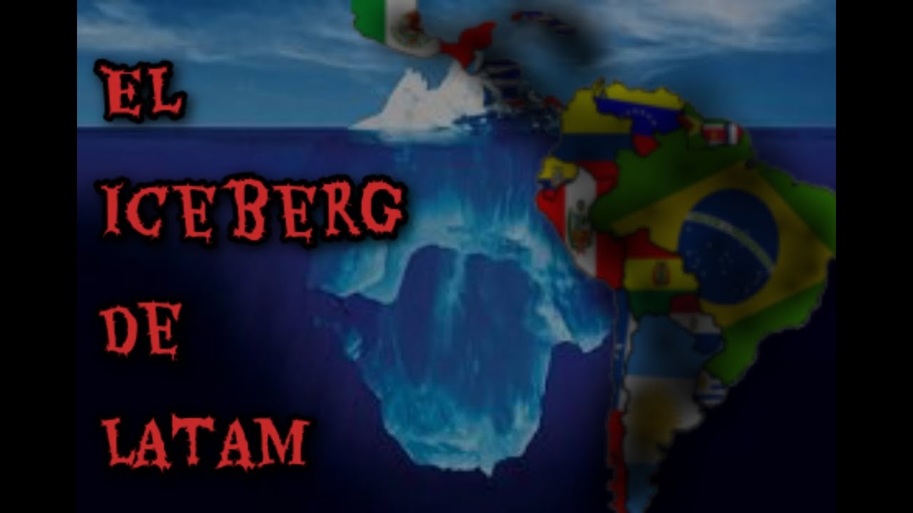 EL GRAN Y OSCURO ICEBERG DE LATINOAMERICA/Matiluyon
