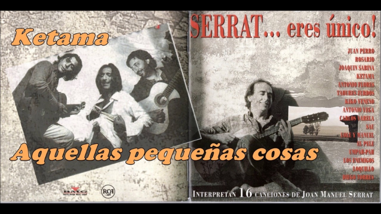 Ketama - Aquellas peque&ntilde;as cosas - Serrat eres &uacute;nico...