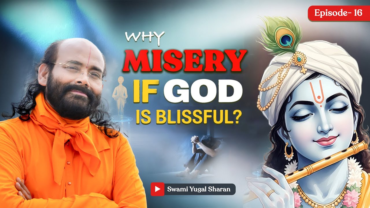 Secrets of the Vedas, Epi- 16 | Why misery if God is BLISSFUL? | Swami Yugal Sharan