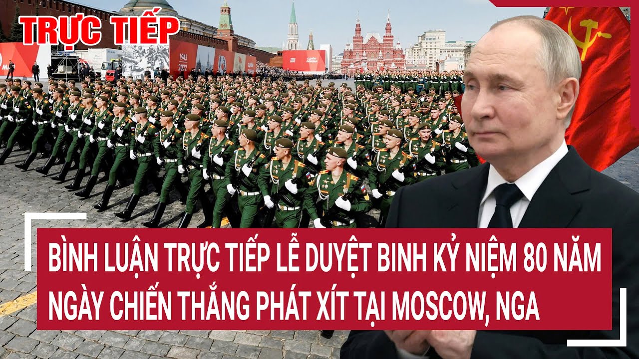 🔴BÌNH LUẬN TRỰC TIẾP: Lễ duyệt binh kỷ niệm 80 năm ngày chiến thắng phát xít tại Moscow, Nga