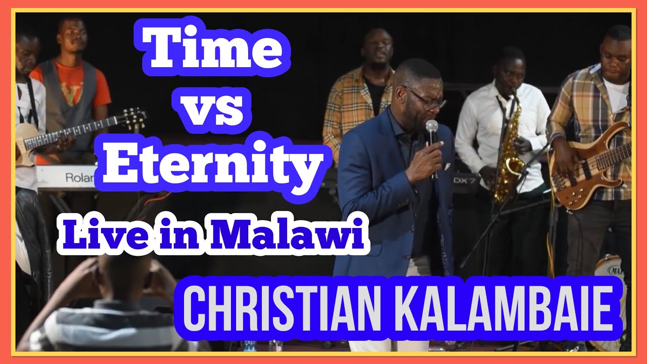 TIME VERSE ETERNITY - LIVE - LILONGWE MALAWI - CHRISTIAN KALAMBAIE