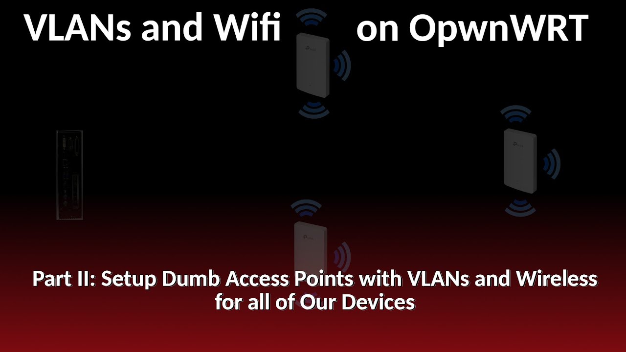 Часть 2 моего «Возвращение к сетям с открытым исходным кодом с OpenWRT, VLAN и настройкой точек д...