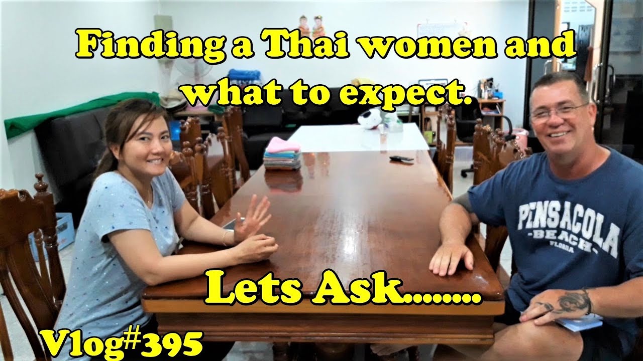 Finding a Thai Women and what to expect. Lets Ask........