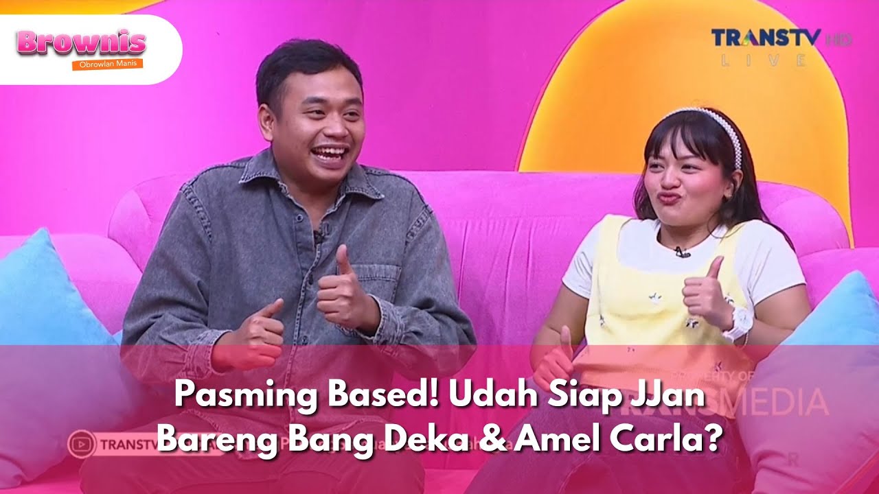 Pasming Based! Udah Siap JJan Bareng Bang Deka & Amel Carla? - BROWNIS (5/2/25) P1