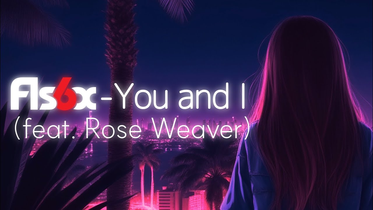 You and I(Feat. Rose Weaver) //Fis6x