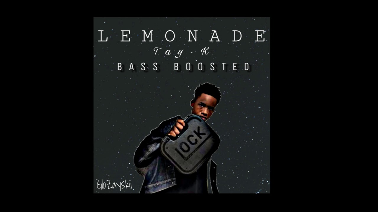 Tay-k - Lemonade ( BASS BOOSTED HD)