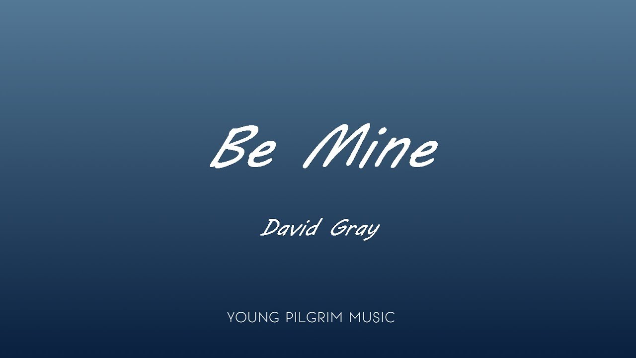 David Gray - Be Mine (Lyrics) - A New Day At Midnight (2002)