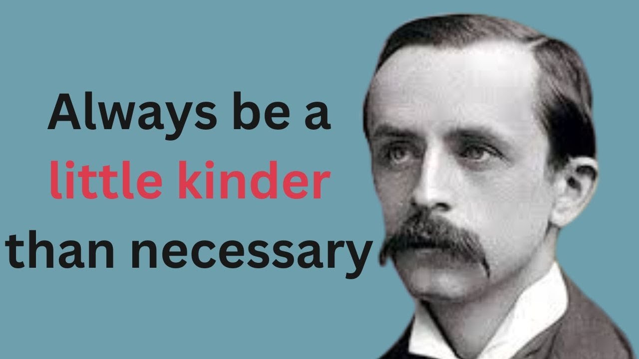 James M. Barrie Quotes on Life & Love !! Always be a little kinder than necessary