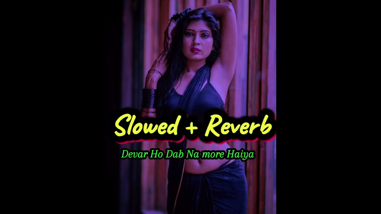 #Devar_Ho_Dabana_More (Slowed +Reverb )  chadhali jawaniya me babena saiya| Binay sahani