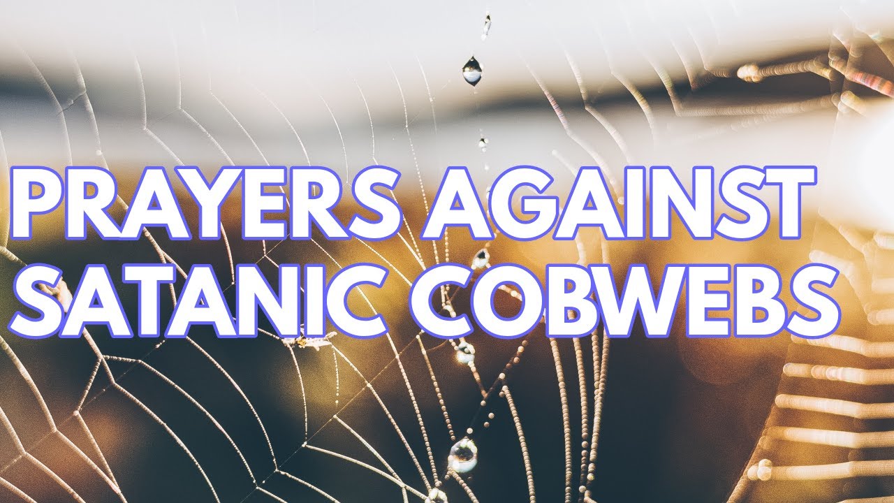 PRAYERS AGAINST SATANIC COBWEBS (MFM Riverdale) -08 /29/21