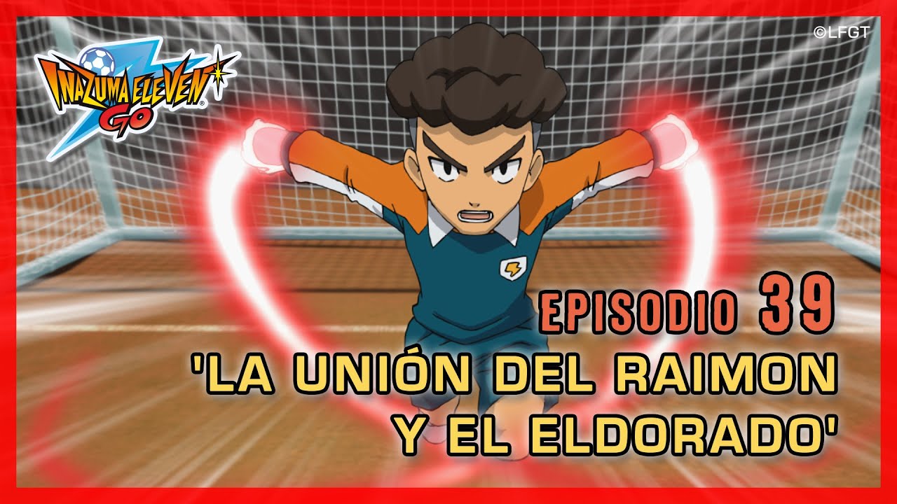 Inazuma Eleven Go Chrono Stones - Episodio 39 español «¡La unión de Raimon y Eldorado!»