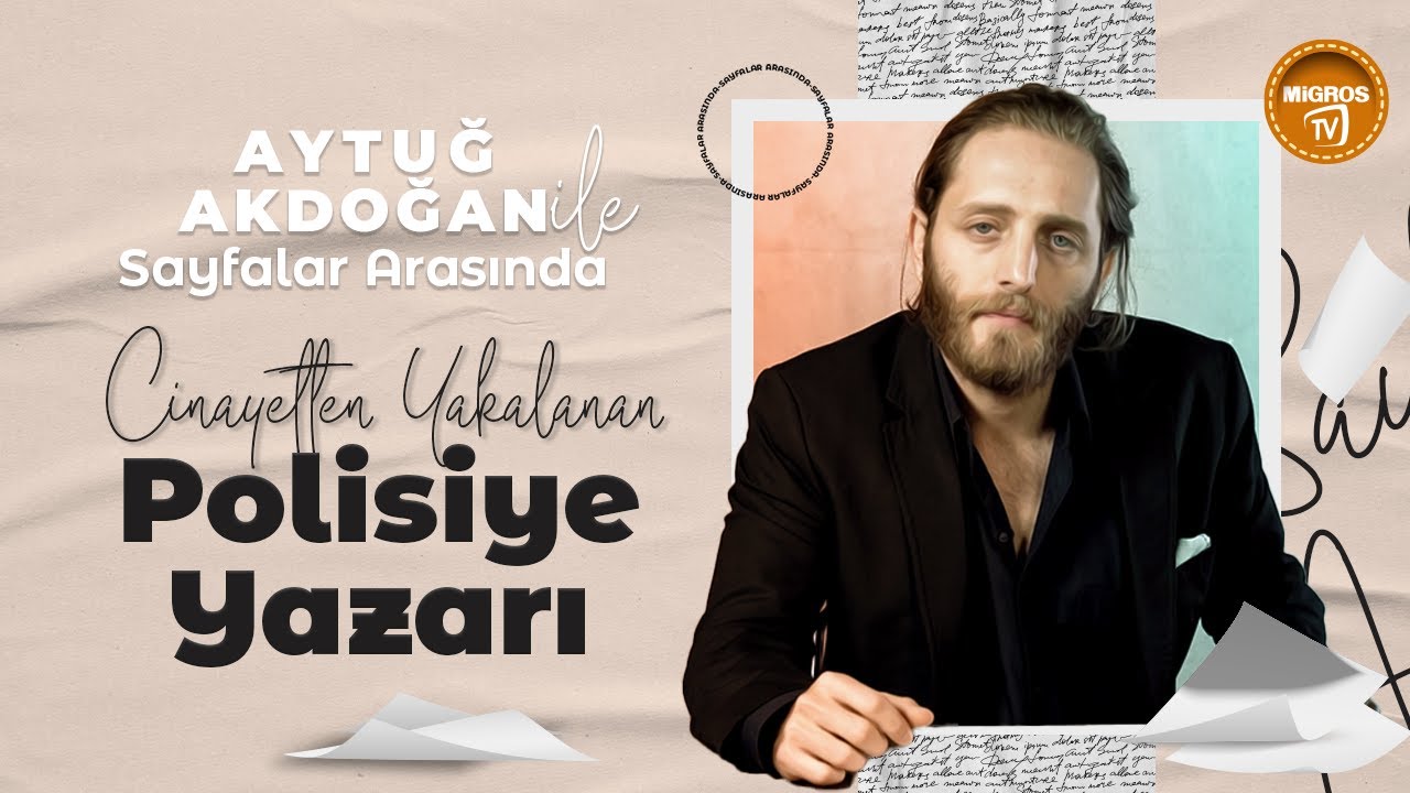 Aytuğ Akdoğan ile Sayfalar Arasında: Cinayetten Yakalanan Polisiye Yazarı