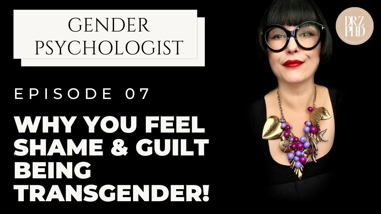 Why Do Trans People Feel Shame And Guilt? How To Move Past It | Dr. Z