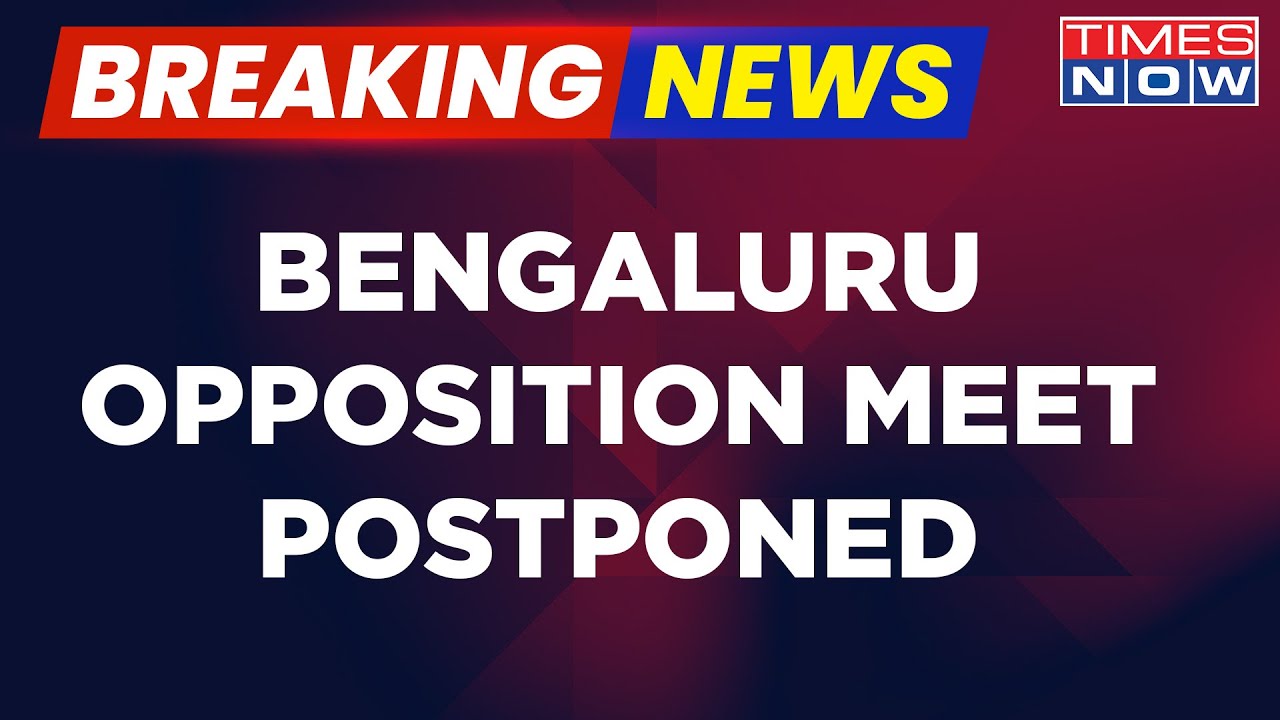 Breaking News | After Affects Of NCP Split In Maharashtra, Bengaluru Key Opposition Meet Postponed