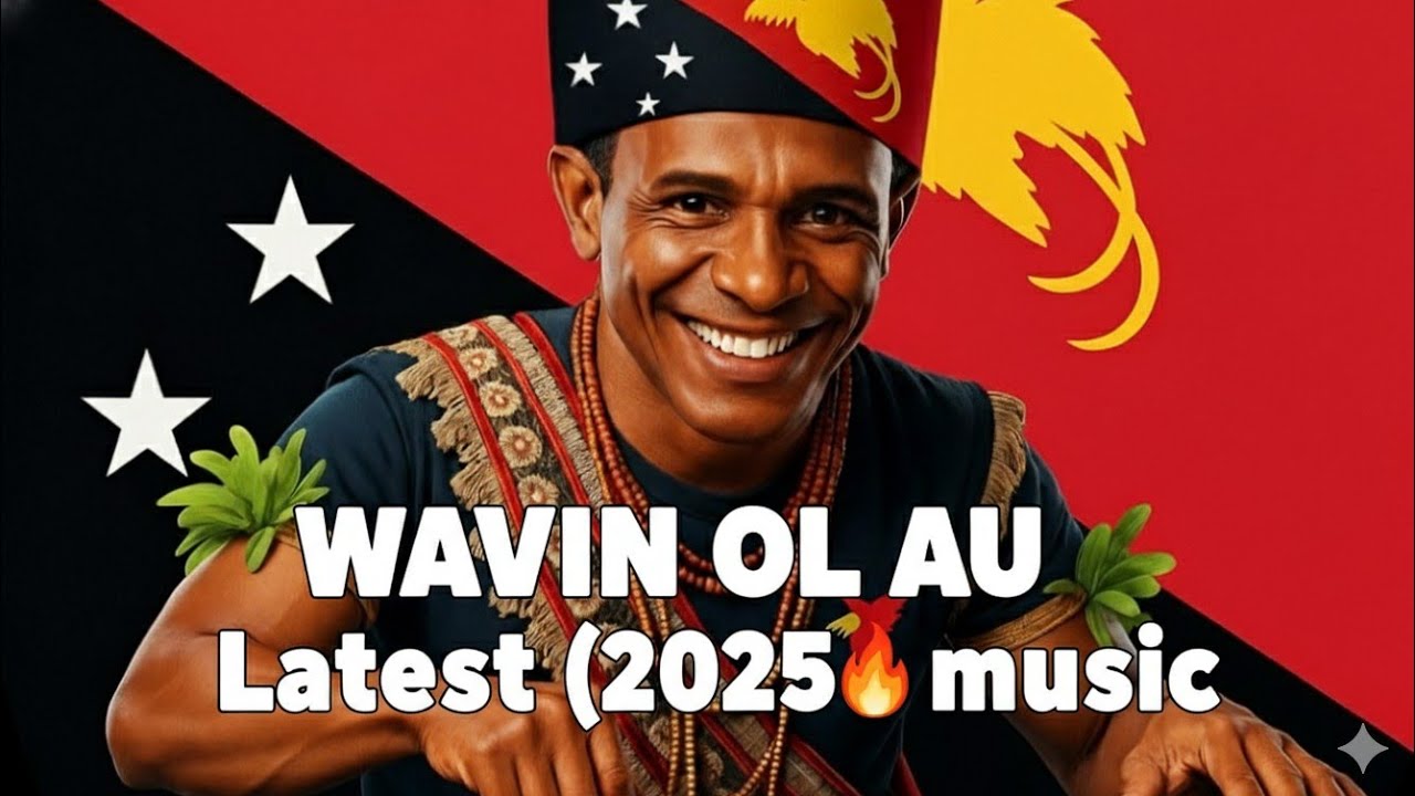 🔥 Wavin Ol Au – PNG Latest 2025 Hit Song 🇵🇬 | Feel the Island Vibe!